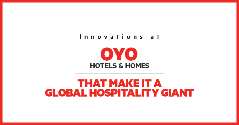 Innovations at OYO Hotels & Homes that make it a global hospitality giant