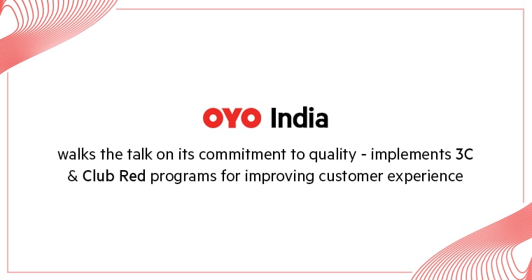 OYO India walks the talk on its commitment to quality  implements 3C  & Club Red programs for improving customer experience