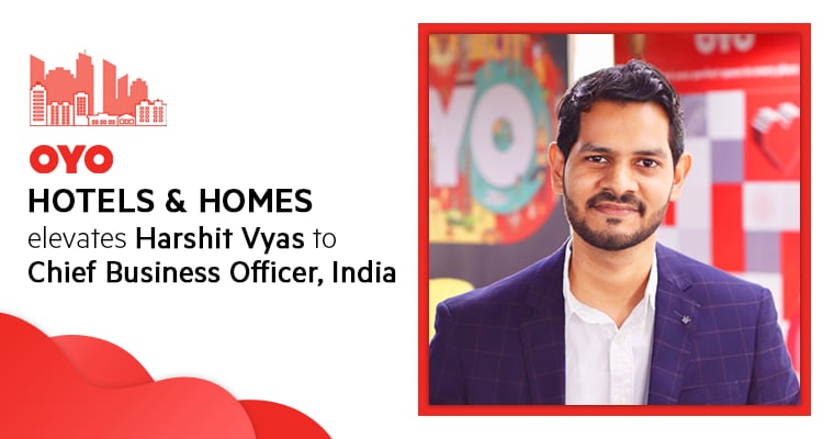 OYO Hotels & Homes elevates Harshit Vyas to Chief Business Officer, India