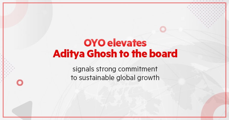 OYO elevates Aditya Ghosh to the board; signals strong commitment to sustainable global growth