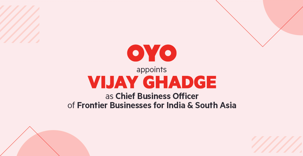 OYO appoints Vijay Ghadge as Chief Business Officer of Frontier Businesses for India & South Asia