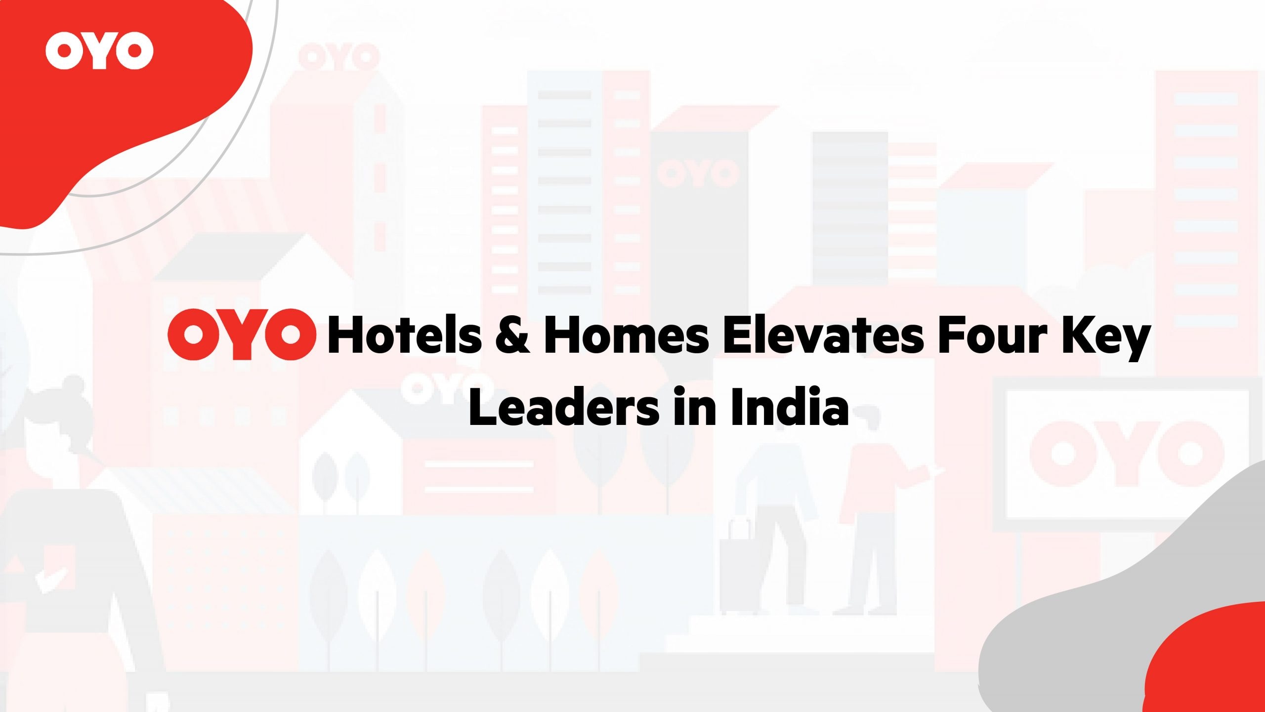 Oyo Hotels Homes Further Strengthens Its Leadership Bench For India Elevates Four Leaders Official Oyo Blog