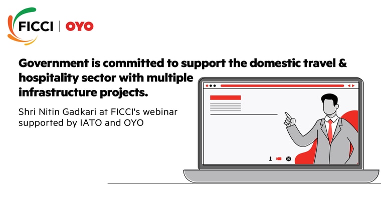 Shri Nitin Gadkari reiterates the Government’s commitment to support the domestic travel and hospitality sector with multiple infrastructure projects at a webinar hosted by FICCI and supported by IATO and OYO
