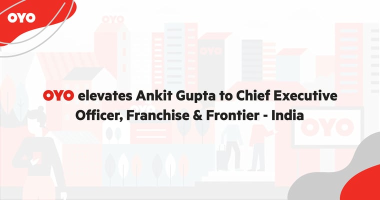 OYO elevates Ankit Gupta to Chief Executive Officer, Franchise & Frontier – India