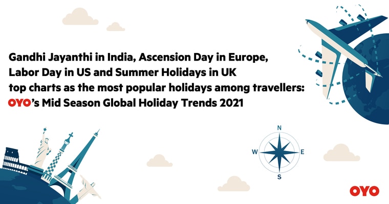 Gandhi Jayanthi in India, Ascension Day in Europe, Labor Day in US and Summer Holidays in UK top charts as the most popular holidays among travellers:  OYO’s Mid Season Global Holiday Trends 2021