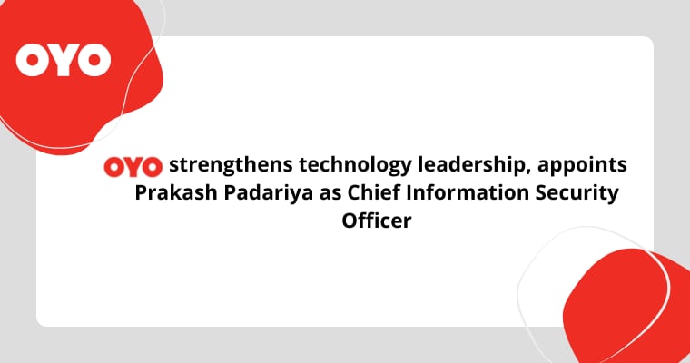 OYO appoints Prakash Padariya as Chief Information Security Officer