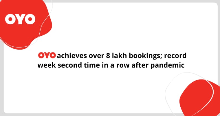 OYO achieves over 8 lakh bookings; record week second time in a row after pandemic