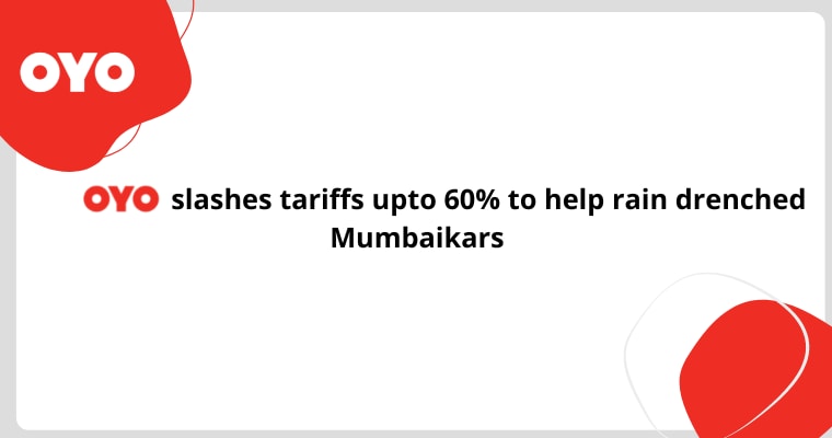 OYO slashes tariffs upto 60% to help rain drenched Mumbaikars