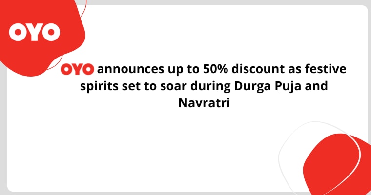 OYO announces up to 50% discount as festive spirits set to soar during Durga Puja and Navratri