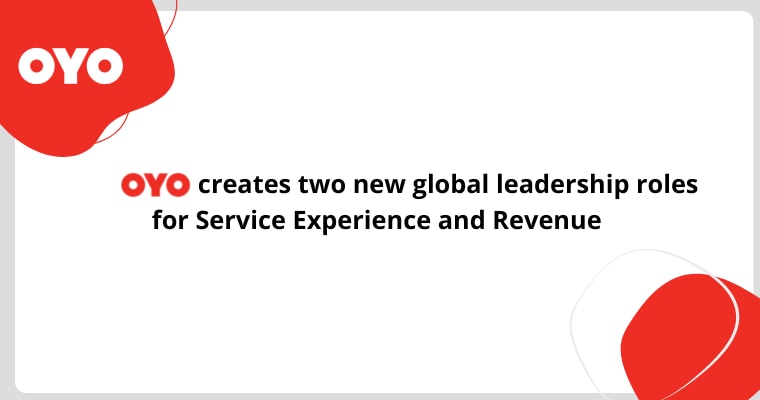 OYO creates two new global leadership roles for Service Experience and Revenue 