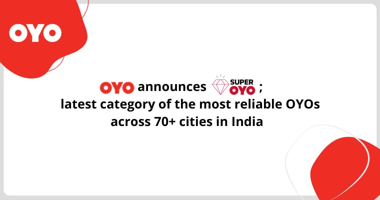 OYO announces Super OYO; latest category of the most reliable OYOs across 70+ cities in India  