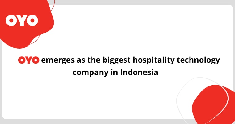 With more than 2500 live and exclusive hotels, OYO emerges as the biggest hospitality technology company in Indonesia  